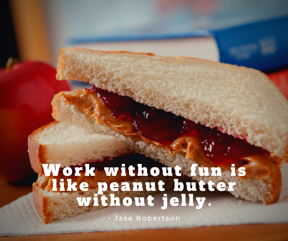 Work%20without%20fun%20is%20like%20peanut%20butter%20without%20jelly.